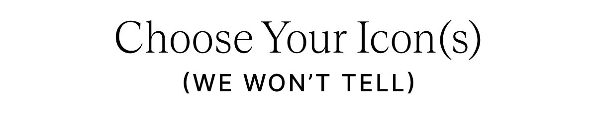 Choose Your Icon (s) (WE WON'T TELL)