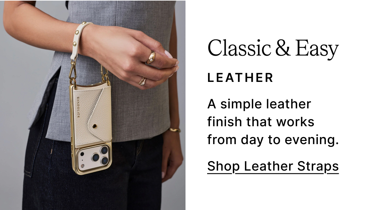 Classic & Easy LEATHER A simple leather finish that works from day to evening. Shop Leather Straps