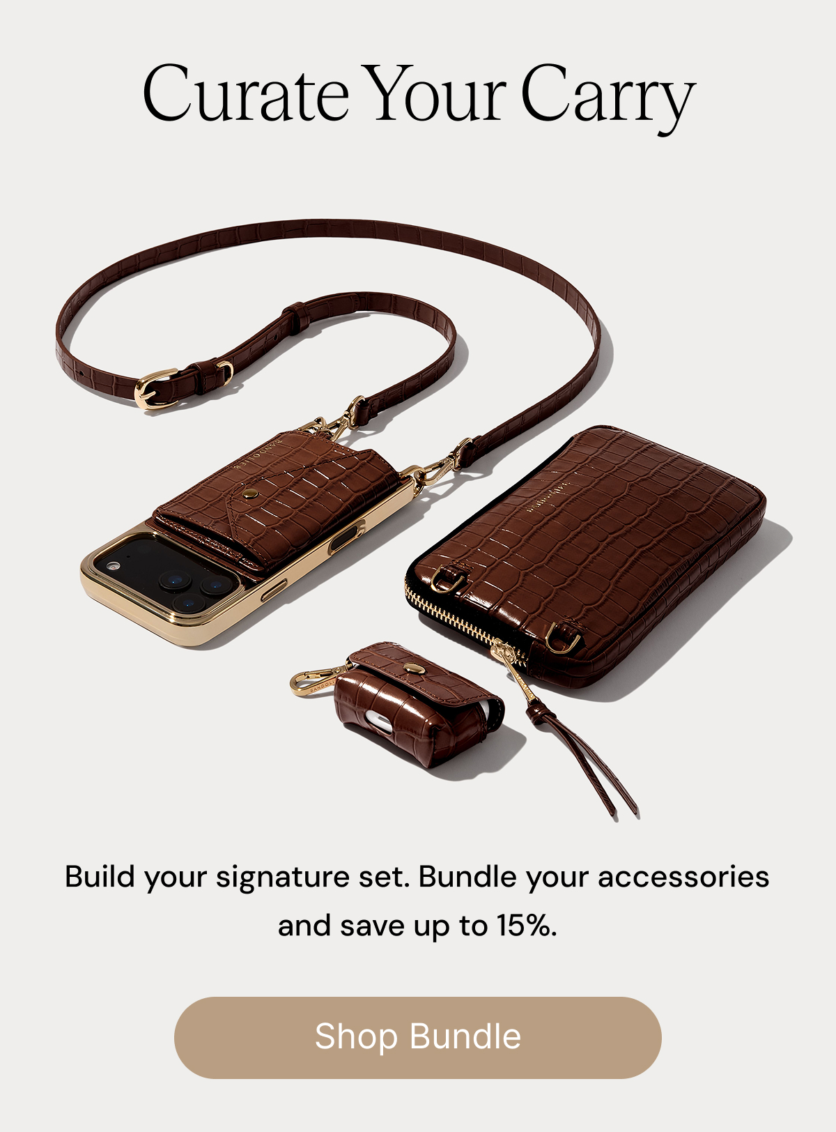 Curate Your Carry  Build your signature set. Bundle your accessories and save up to 15%. Shop Bundle