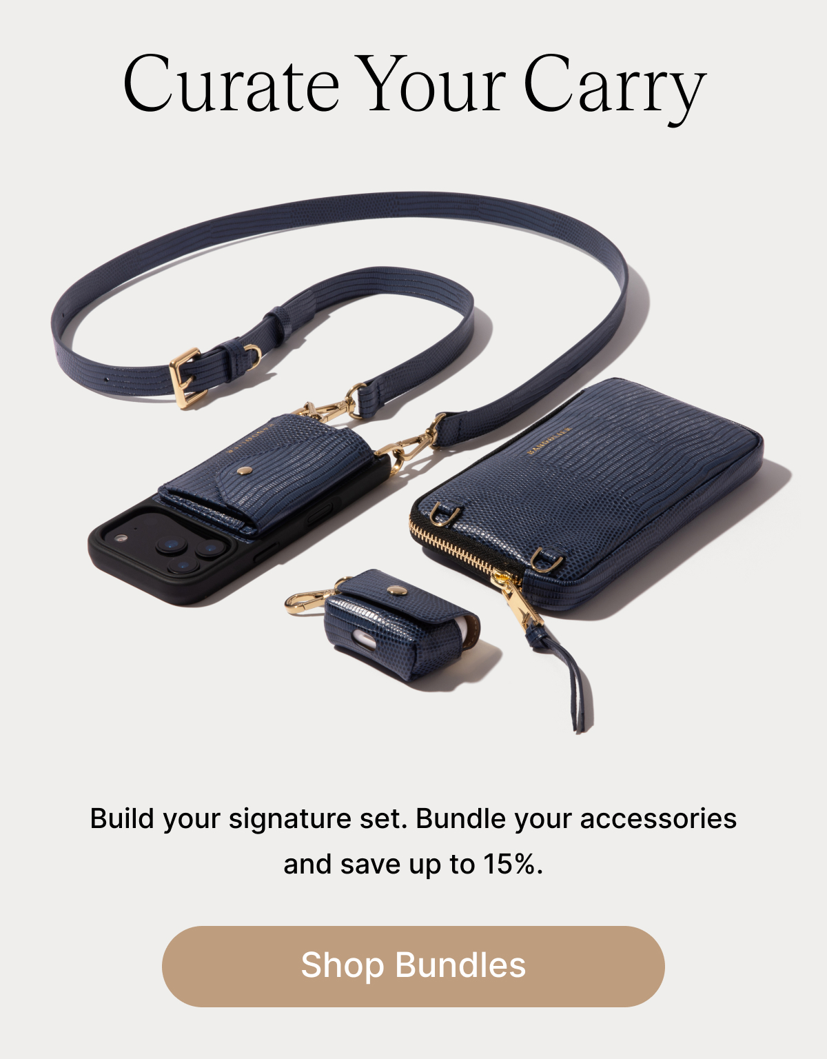 Curate Your Carry Build your signature set. Bundle your accessories and save up to 15%. Shop Bundles