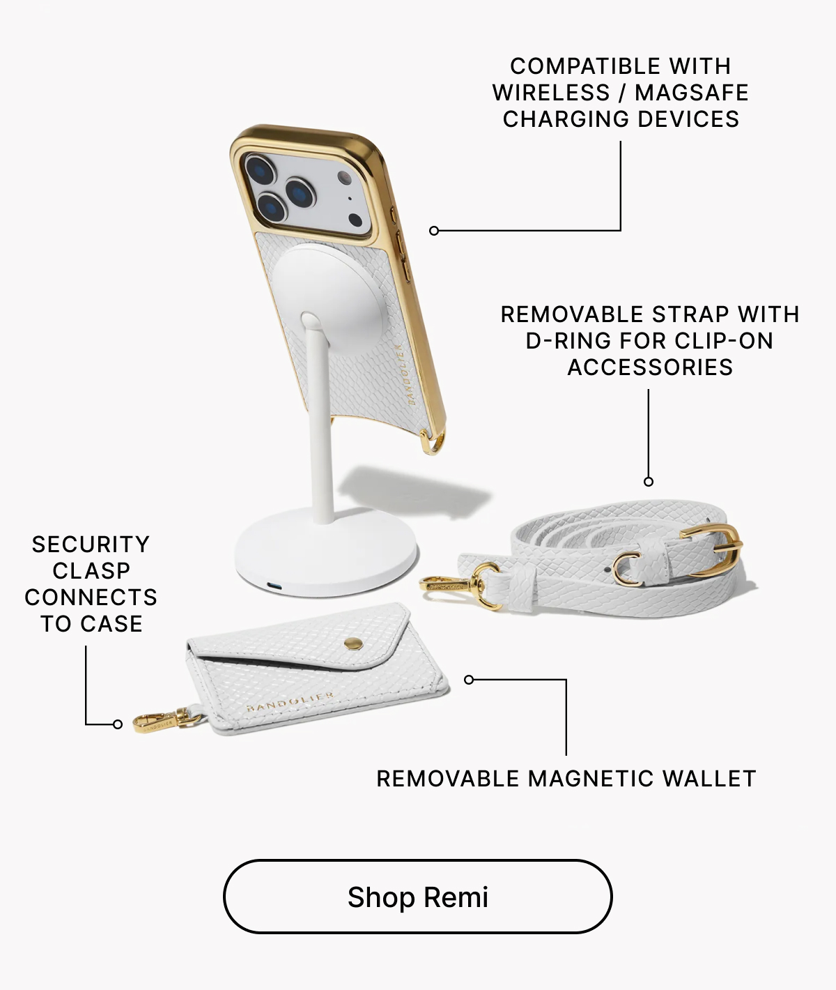 COMPATIBLE WITH WIRELESS / MAGSAFE CHARGING DEVICES REMOVABLE STRAP WITH D-RING FOR CLIP-ON ACCESSORIES SECURITY CLASP CONNECTS TO CASE REMOVABLE MAGNETIC WALLET Shop Remi