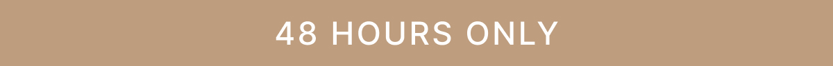 48 HOURS ONLY