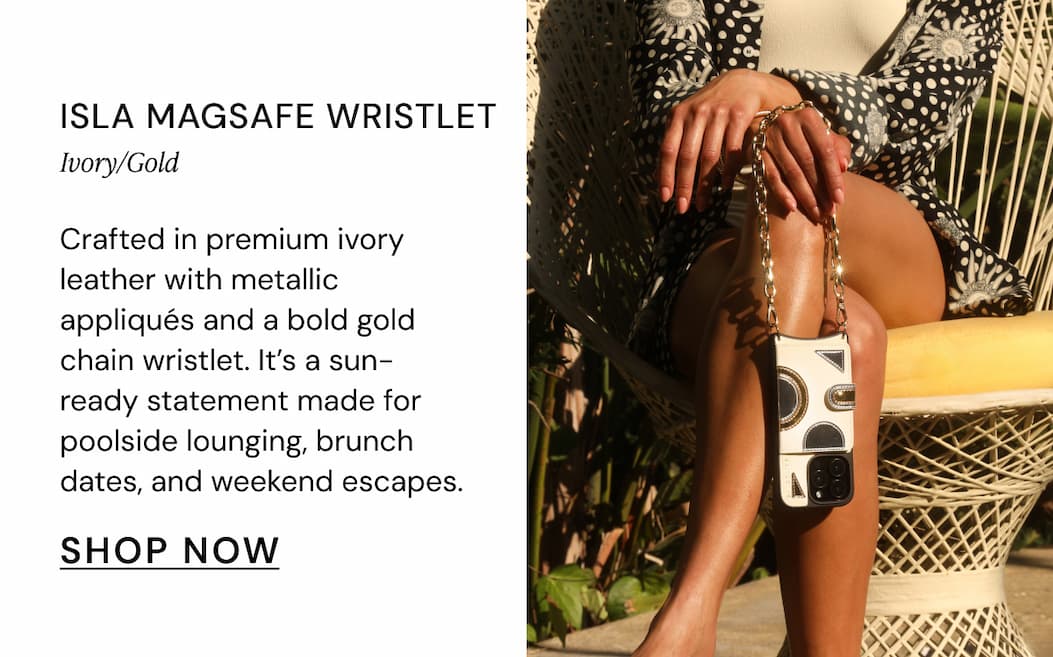 Isla MagSafe Wristlet Ivory/Gold Crafted in premium ivory leather with metallic appliqués and a bold gold chain wristlet. It's a sun-ready statement made for poolside lounging, brunch dates, and weekend escapes. SHOP NOW