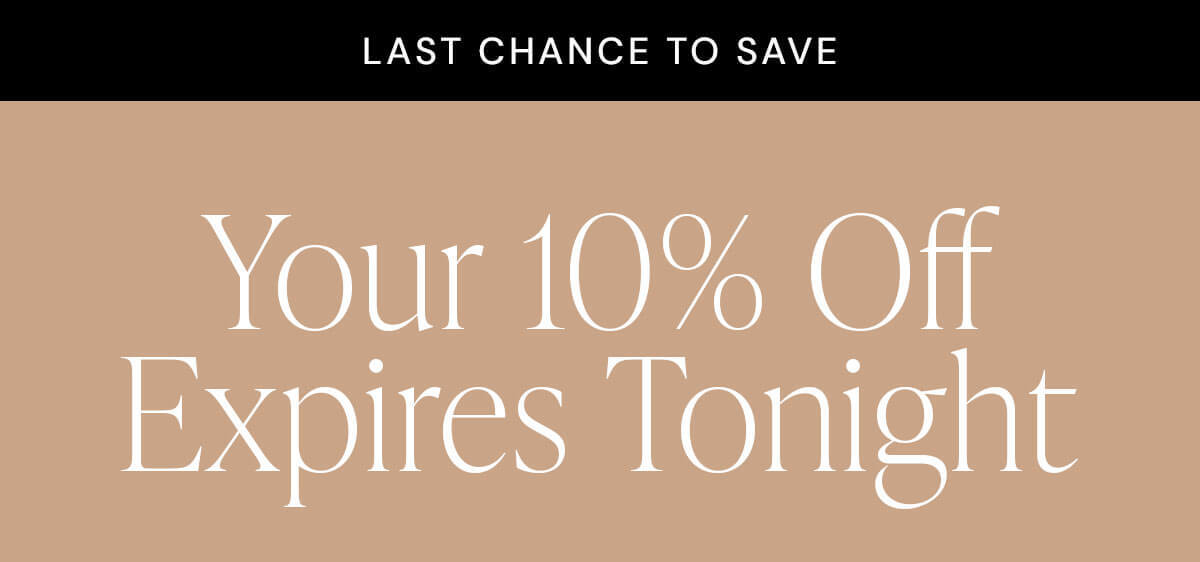 Your 10% Off Expires Tonight