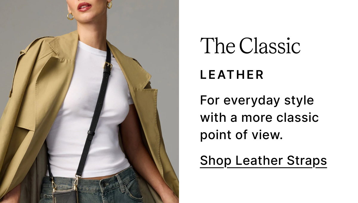 The Classic LEATHER For everyday style with a more classic point of view. Shop Leather Straps