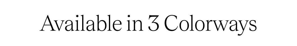 Available in 3 Colorways