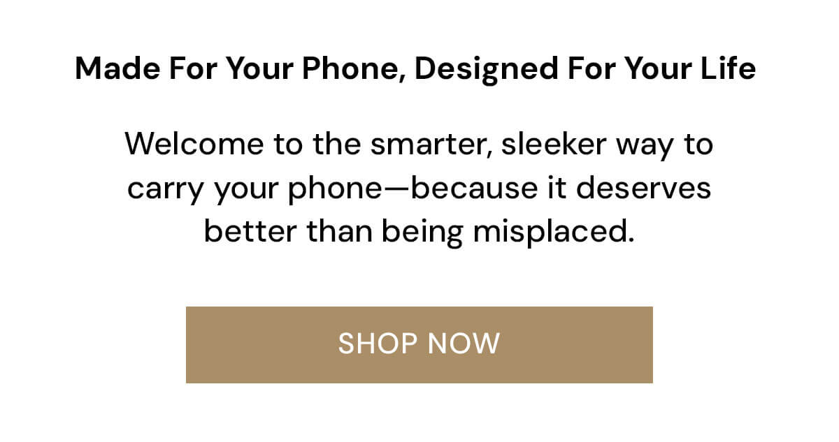 Made For Your Phone, Designed For Your Life