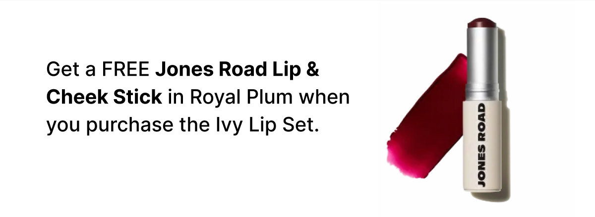 Get a FREE Jones Road Lip & Cheek Stick in Royal Plum when you purchase the Ivy Lip Set.