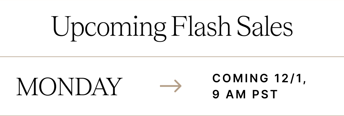 Upcoming Flash Sales MONDAY COMING 12/1 9 AM PST