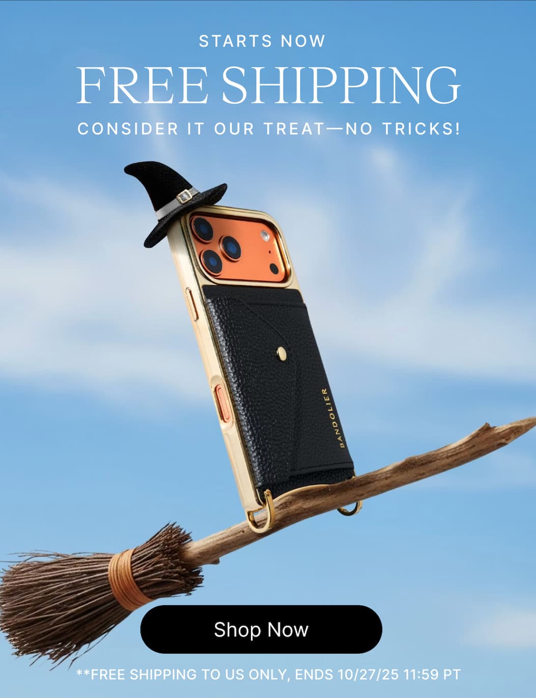 STARTS NOW FREE SHIPPING CONSIDER IT OUR TREAT - NO TRICKS! Shop Now **FREE SHIPPING TO US ONLY, ENDS 10/27/25 11:59 PT