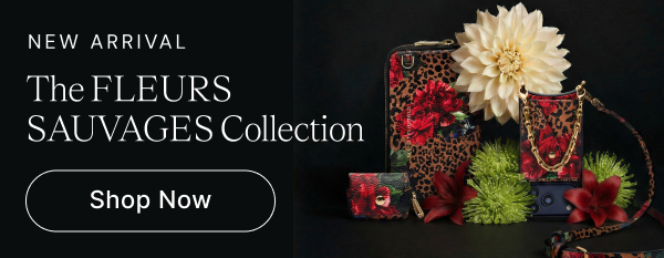 NEW ARRIVALThe FLEURS SAUVAGES Collection Shop Now