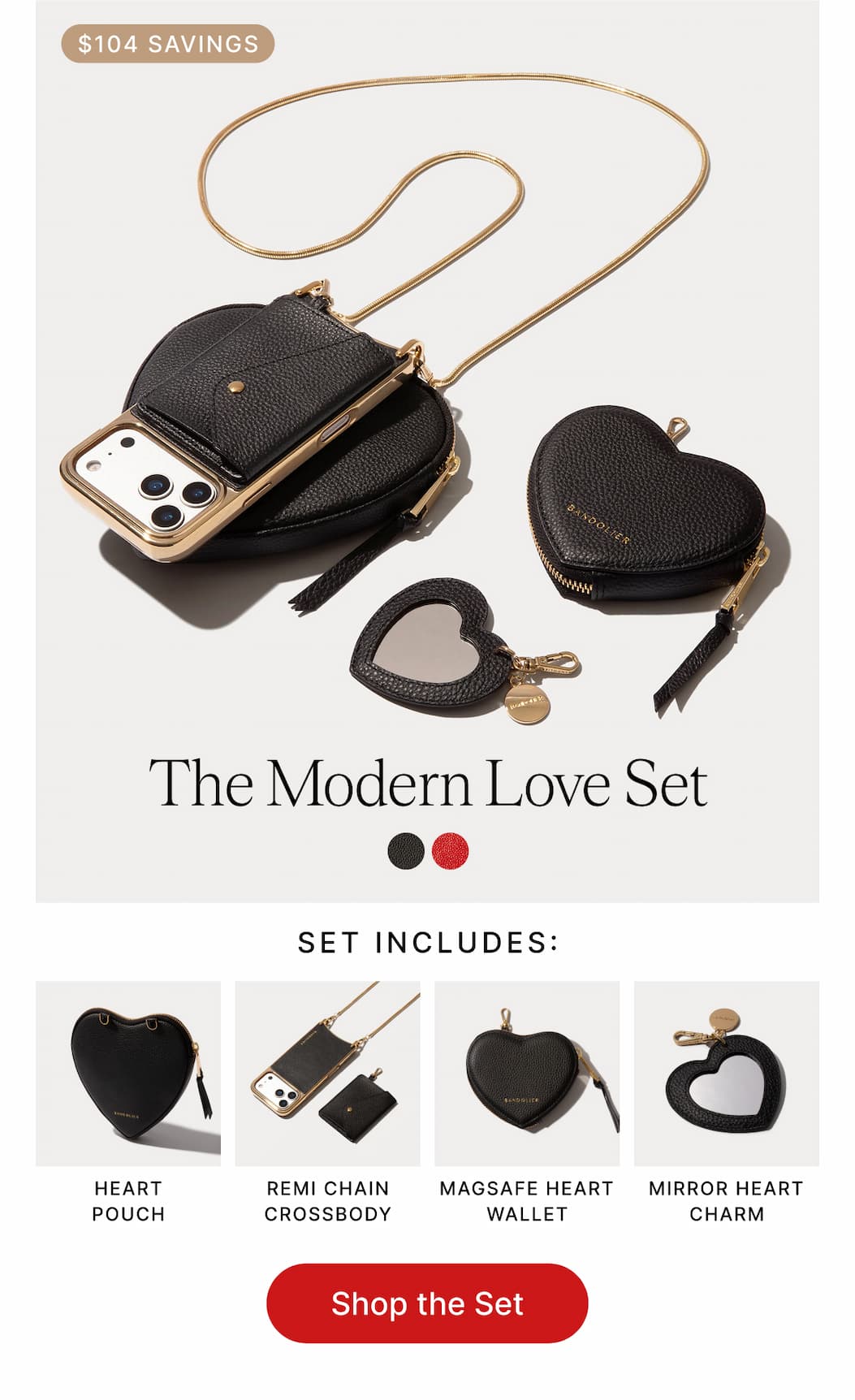 $104 SAVINGS The Modern Love Set SET INCLUDES: HEART POUCH REMI CHAIN CROSSBODY MAGSAFE HEART WALLET MIRROR HEART CHARM Shop the Set