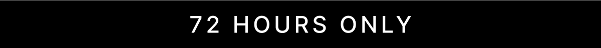 72 HOURS ONLY
