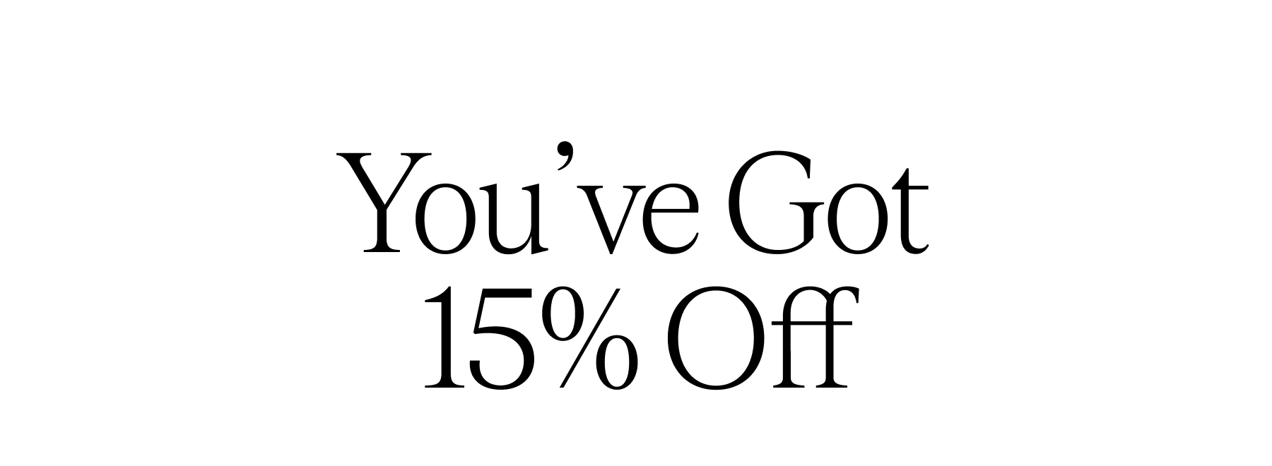 You've Got 15% Off
