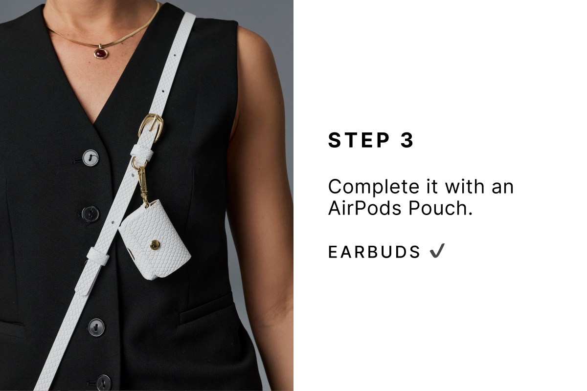 STEP 3 Complete it with an AirPods Pouch. EARBUDS