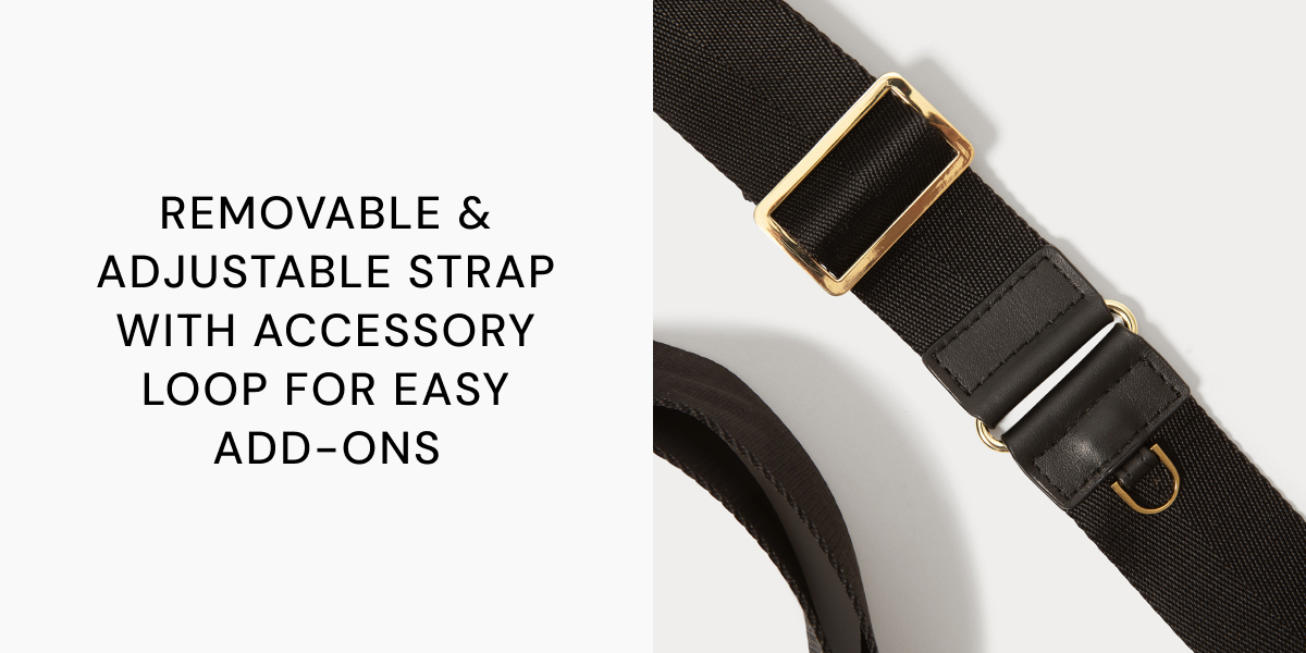 REMOVABLE & ADJUSTABLE STRAP WITH ACCESSORY LOOP FOR EASY ADD-ONS