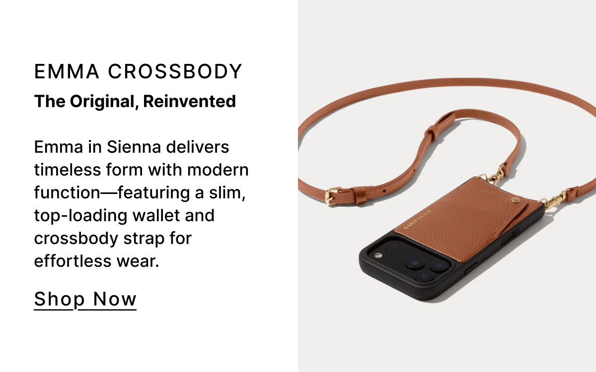 Emma Crossbody The Original, Reinvented Emma in Sienna delivers timeless form with modern function—featuring a slim, top-loading wallet and crossbody strap for effortless wear. Shop Now