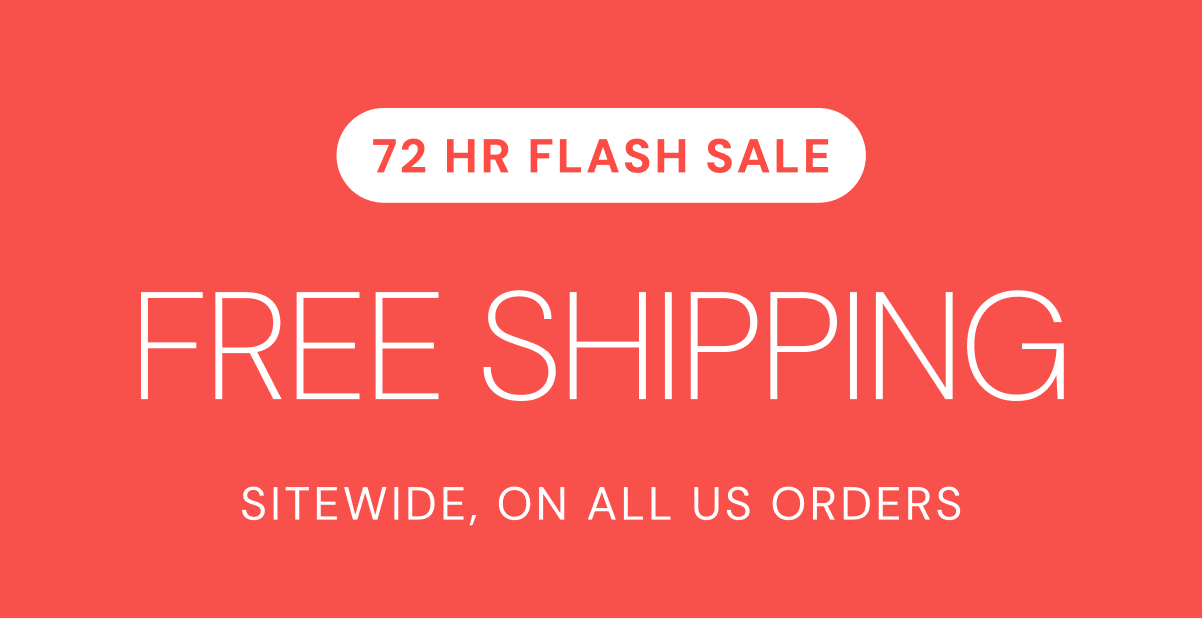 72 HR FLASH SALE FREE SHIPPING SITEWIDE, ON ALL US ORDERS