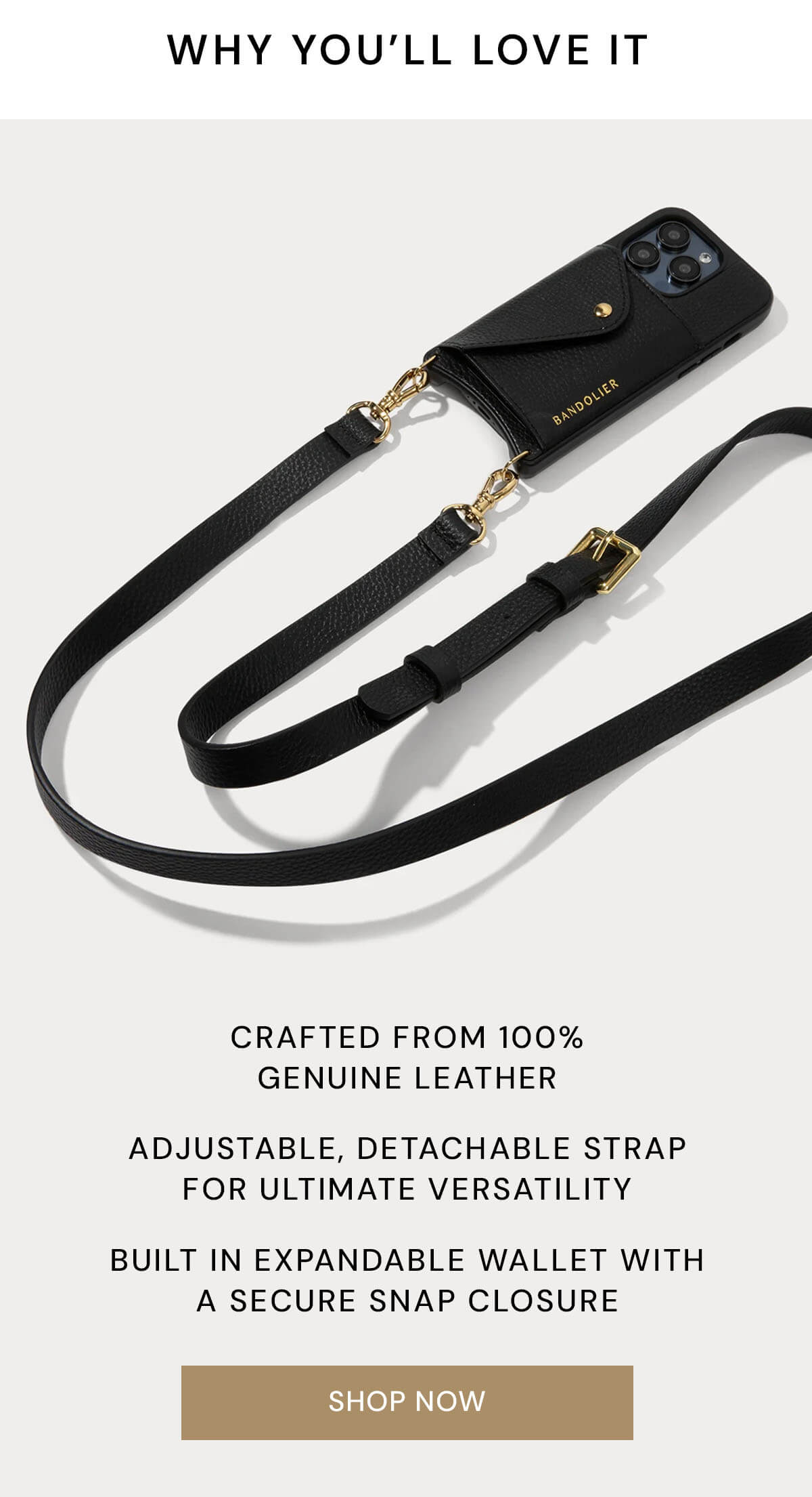 Why You'll Love It: -Crafted from 100% genuine leather -Adjustable, detachable strap for ultimate versatility -Built in expandable wallet with a secure snap closure