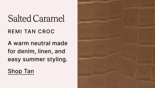 Salted Caramel REMI TAN CROC A warm neutral made for denim, linen, and easy summer styling. Shop Tan