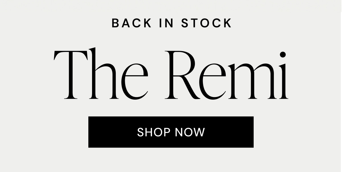 BACK IN STOCK The Remi SHOP NOW