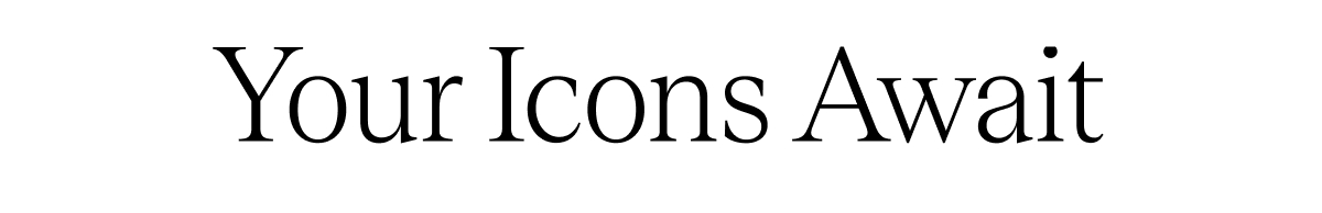 Your Icons Await