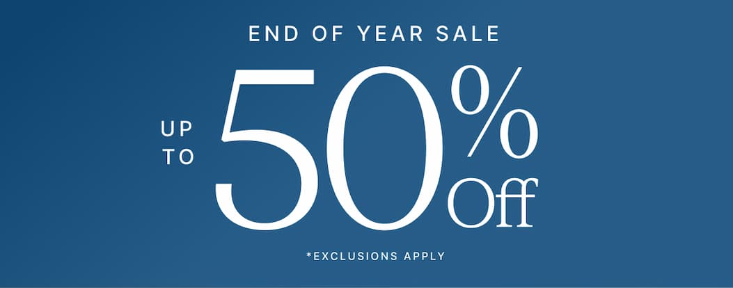 END OF YEAR SALE UP TO 50% Off *EXCLUSIONS APPLY