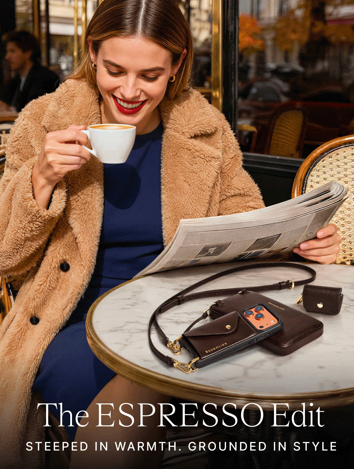 The ESPRESSO Edit STEEPED IN WARMTH. GROUNDED IN STYYLE