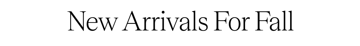 New Arrivals For Fall