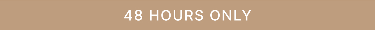 48 HOURS ONLY