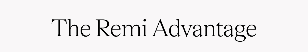 The Remi Advantage