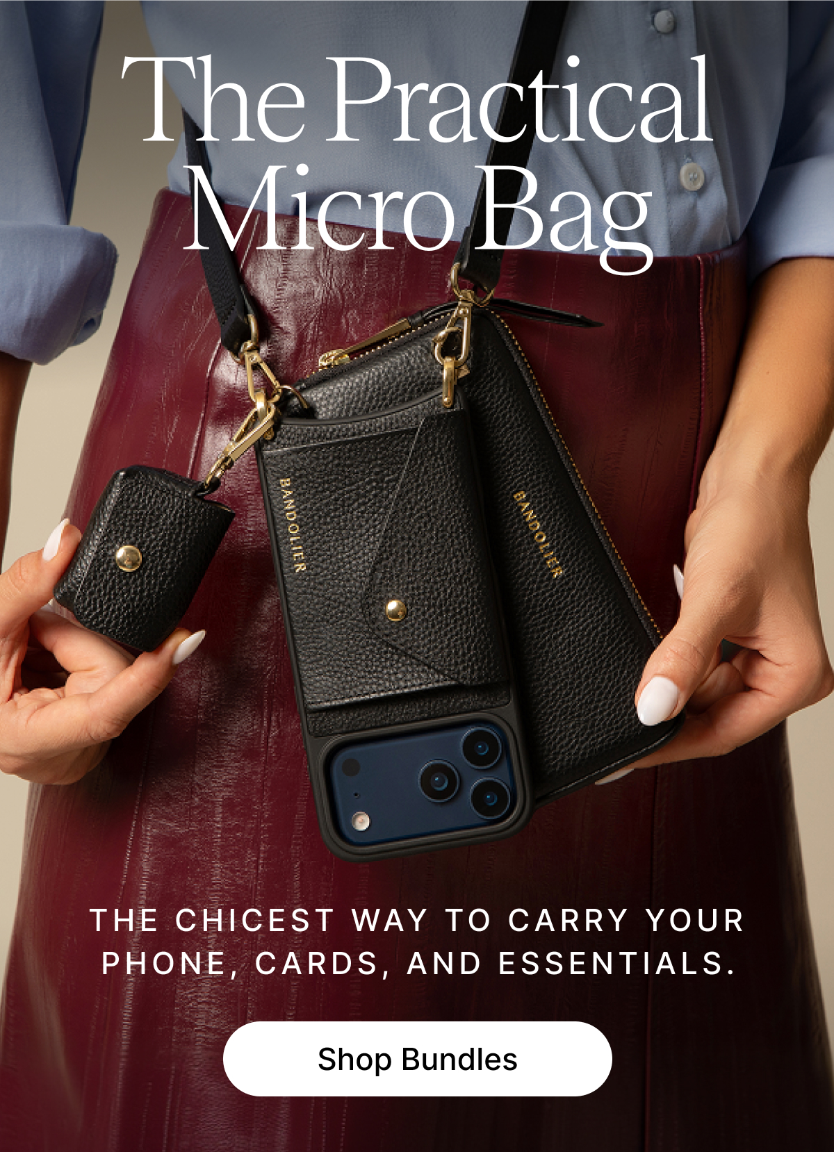 The Practical Micro Bag THE CHICEST WAY TO CARRY YOUR PHONE, CARDS, AND ESSENTIALS. Shop Bundles