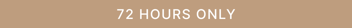 72 HOURS ONLY