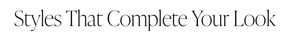 Styles That Complete Your Look
