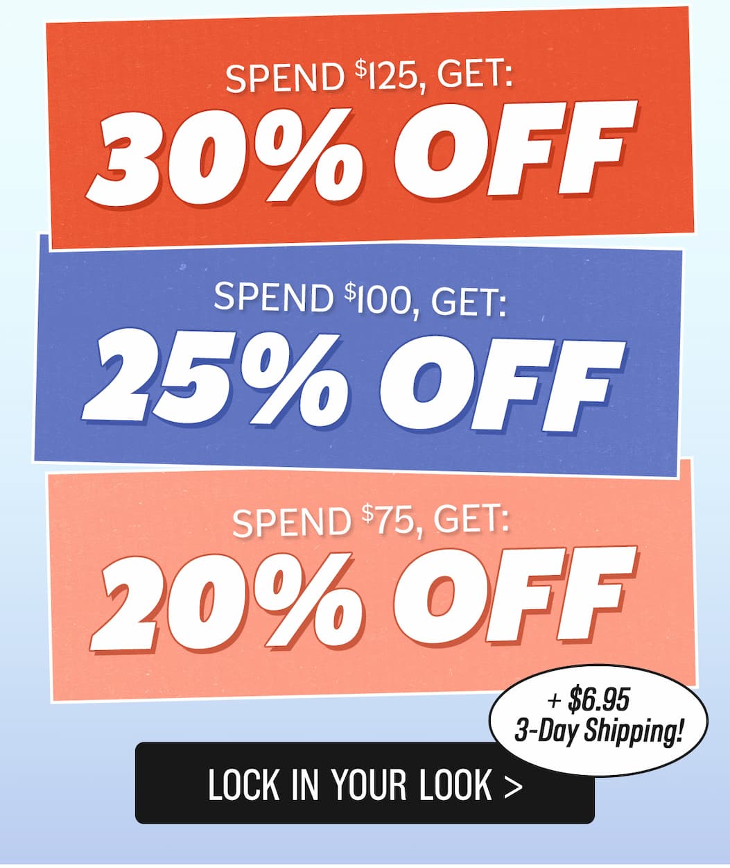 Buy More Save More: Spend $75 Get 20% off, spend $100 get 25% off, spend $125 get 30% off - auto applied at checkout!