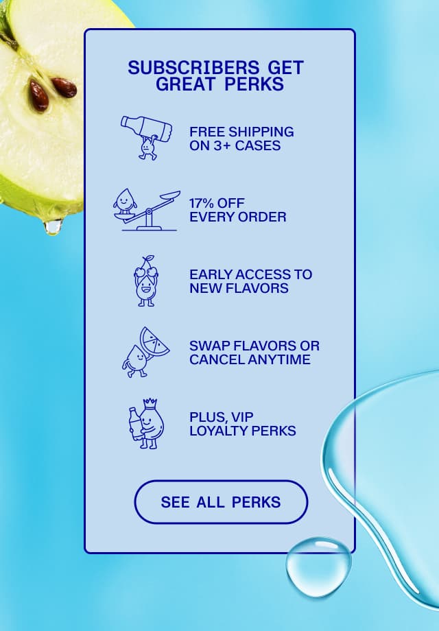 DYK: subscribers get the best deals, first access to new flavors, and water delivered straight to their door?