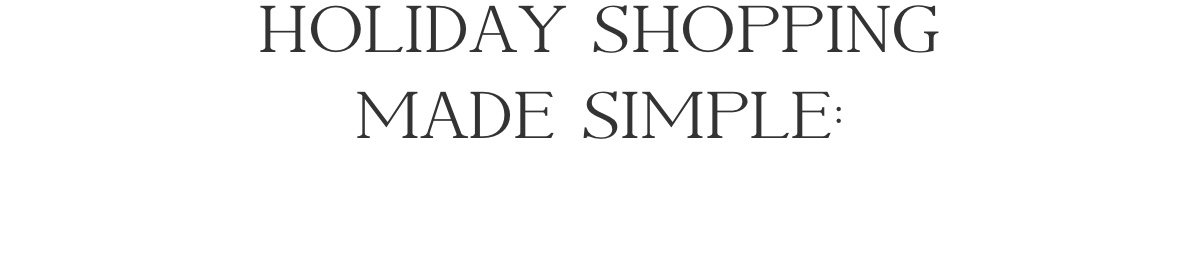 Holiday Shopping Made Simple.
