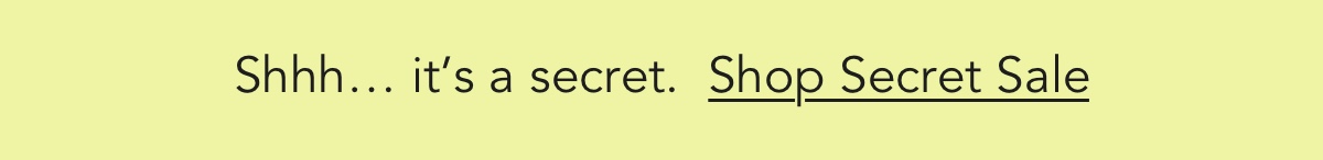 VIP EARLY ACCESS: Shop the Secret Sale!