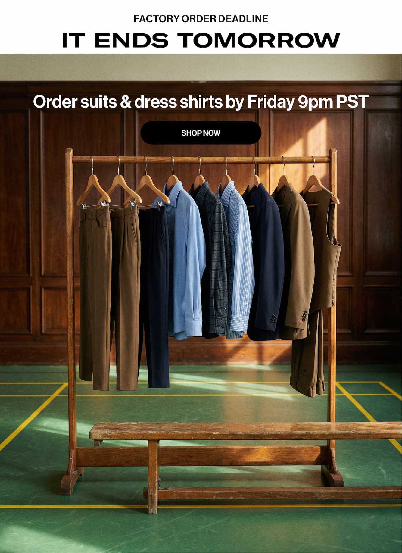 Factory order deadline - it ends tomrorow. order suits & dress shirts by Friday 9pm PST