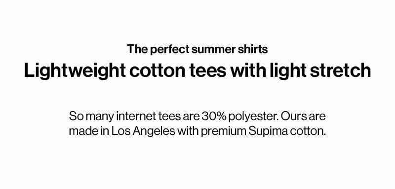 The perfect summer shirts Lightweight cotton tees with light stretch