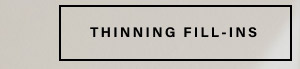 thinning fill-ins 