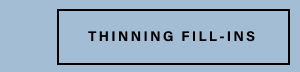 thinning fill-ins 