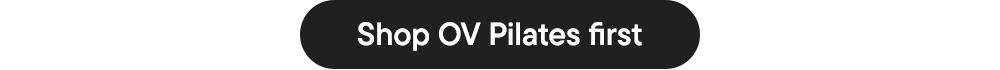 Shop OV Pilates first