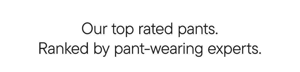 Our top rated pants. Ranked by pant-wearing experts.
