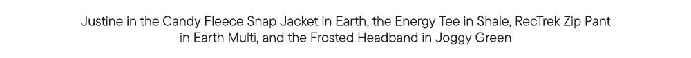 Justine in the Candy Fleece Snap Jacket in Earth, the Energy Tee in Shale, RecTrek Zip Pant in Earth Multi, and the Frosted Headband in Joggy Green
