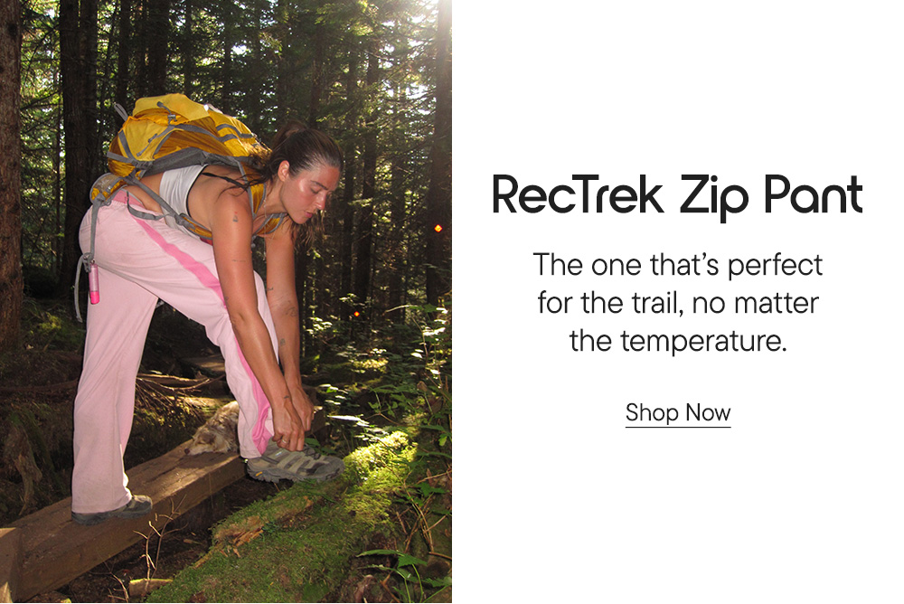 RecTrek Zip Pant​ The one that's perfect for the trail, no matter the temperature.​ Shop Now