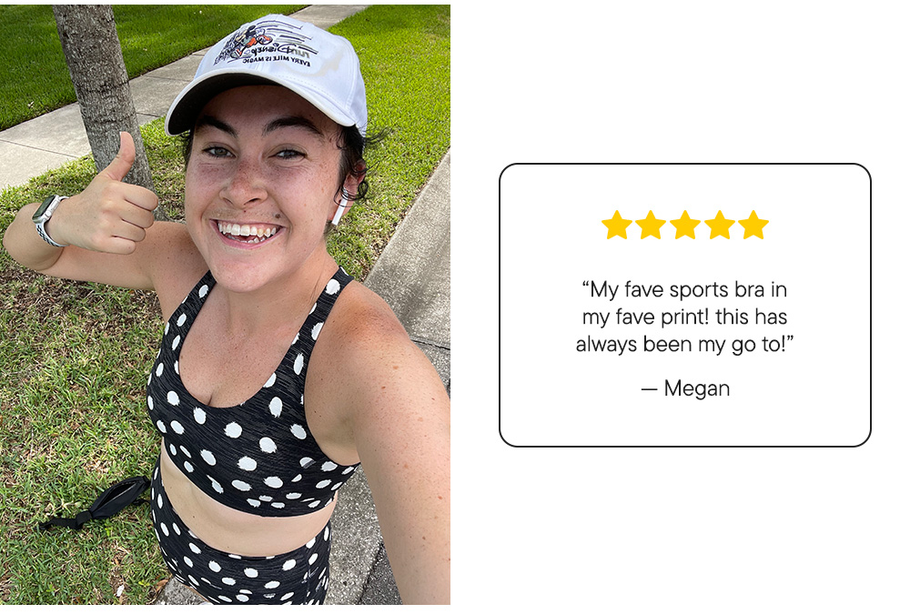 “My fave sports bra in my fave print! this has always been my go to!” –Megan