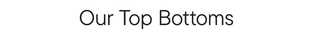 Our Top Bottoms