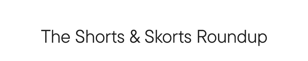 The Shorts & Skorts Roundup