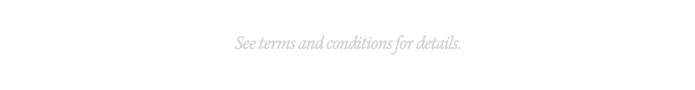 See terms and conditions for details.